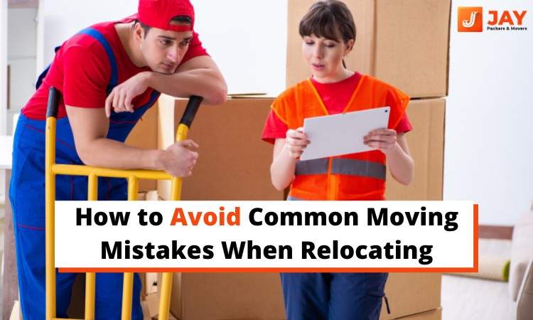 How to Avoid Common Moving Mistakes When Relocating